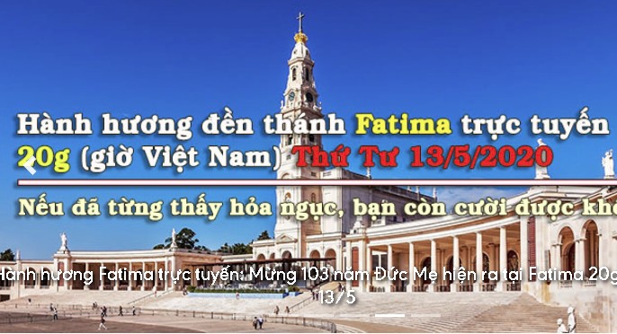 Hành hương Fatima trực tuyến: Mừng 103 năm Đức Mẹ hiện ra tại Fatima 20g (giờ VN) Thứ Tư 13/5